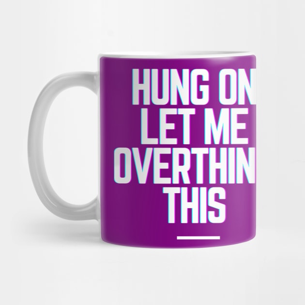 Hang On Let Me Overthink This - Funny Gift Ideas for Indecisive Women & Men Says Hold On Let Me Over Think This by QUENSLEY SHOP